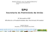 MINISTÉRIO DO PLANEJAMENTO Secretaria do Patrimônio da União SPU André Nunes Brasília, 27 de outubro de 2015 2º Encontro ATP Eficiência e Produtividade.