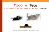 Teca Tico e Teca sombra A hist³ria de um rato e da sua sombra Hist³ria adaptada por Maria Jesus Sousa (Juca)