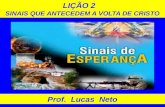 LIÇÃO 2 SINAIS QUE ANTECEDEM A VOLTA DE CRISTO Prof. Lucas Neto.