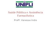 Saúde Pública e Assistência Farmacêutica Profª: Vanessa Indio