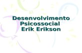 Desenvolvimento Psicossocial Erik Erikson. Psicologia do Ego Estuda os problemas da identidade e das crises do ego, tendo como base o contexto sócio-cultural.