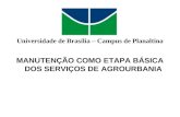 Universidade de Brasília – Campus de Planaltina MANUTENÇÃO COMO ETAPA BÁSICA DOS SERVIÇOS DE AGROURBANIA.