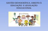 GESTÃO DEMOCRÁTICA, DIREITO À EDUCAÇÃO E LEGISLAÇÃO EDUCACIONAL.