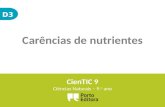 D3 Carências de nutrientes CienTIC 9 Ciências Naturais – 9. o ano.