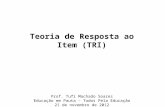 Teoria de Resposta ao Item (TRI) Prof. Tufi Machado Soares Educação em Pauta – Todos Pela Educação 21 de novembro de 2012.