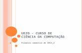 UEZO - CURSO DE CIÊNCIA DA COMPUTAÇÃO Primeiro semestre de 2013_2.