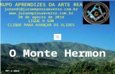 O Monte Hermon GRUPO APRENDIZES DA ARTE REAL jurandi@juraemprosaeverso.com.br  20 de agosto de 2014 LIGUE O SOM CLIQUE PARA.
