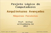Projeto Lógico de Computadores Arquiteturas Avançadas Prof. Arthur Projeto Lógico de Computadores Arquiteturas Avançadas Máquinas Paralelas Prof. Arthur.