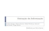 Extração da Informação Cirdes Borges, Flávio Dantas, Rafael Barbosa, Samuel Arcoverde, Tiago Rocha Modificado por Flávia Barros.