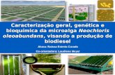 Caracterização geral, genética e bioquímica da microalga Neochloris oleoabundans, visando a produção de biodiesel Aluna: Raíssa Estrela Curado Co-orientadora: