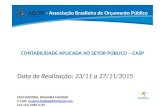 - Associação Brasileira de Orçamento Público CONTABILIDADE APLICADA AO SETOR PÚBLICO – CASP Data de Realização: 23/11 a 27/11/2015 FACILITADORA: ROSAURA.