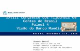XXVIII Congresso dos Tribunais de Contas do Brasil Painel 4 Visão do Banco Mundial Recife, Dezembro 1-4, 2015 Susana Amaral Especialista Senior em Gerenciamento.
