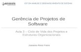 Gerência de Projetos de Software Aula 3 – Ciclo de Vida dos Projetos e Estruturas Organizacionais Joseane Alves Freire CST EM ANÁLISE E DESENVOLVIMENTO.