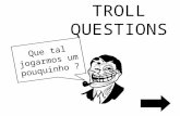 Que tal jogarmos um pouquinho ? TROLL QUESTIONS. O Troll Questions é um jogo de perguntas e respostas produzido por Jaime Marques, Kemilly Gabrielle e.