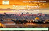 Ciclo C 17 de Janeiro de 2016 Domingo Segundo do Tempo Comum Música: Salmo 95 “Cantabo Domino” Capela antiga de Munique Imagens das muralhas de Jerusalém.