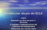 1 Tendências atuais do ECLE CAP.4 Baseado na obra de Jack C. Richards O ENSINO COMUNICATIVO DE LÍNGUAS ESTRANGEIRAS Elaborado por Cecília Hartt.
