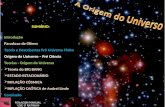 SUMÁRIO: Introdução Paradoxo de Olbers Teoria e Descobertas Pró Universo Finito Origem do Universo – Pré Ciência Teorias - Origem do Universo  Teoria.