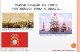 TRANSMIGRAÇÃO DA CORTE PORTUGUESA PARA O BRASIL Pavilhão pessoal dos reis de Portugal (séculos XVIII a XIX) Prof.: Mercedes Danza Lires Greco.
