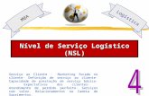 Nível de Serviço Logístico (NSL) MBA Logística Serviço ao Cliente ·Marketing focado no cliente· Definição de serviço ao cliente· Capacidade de prestação.