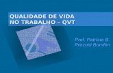 QUALIDADE DE VIDA NO TRABALHO – QVT Prof. Patrícia B. Prezotti Bomfim.
