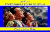 LIÇÃO 3 ESPERANDO A VOLTA DE JESUS Prof. Lucas Neto.
