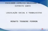 FACULDADE CATÓLICA SALESIANA DO ESPÍRITO SANTO LEGISLAÇÃO SOCIAL E TRABALHISTAS RENATO TOGNERE FERRON.