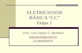 ELETRICIDADE BÁSICA “CC” Etapa 2 Prof. Luís Carlos C. Monteiro luiscau1@ig.com.br (21)85330025.