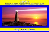 LIÇÃO 4 ESTEJA ALERTA E VIGILANTE, JESUS VOLTARÁ Prof. Lucas Neto.