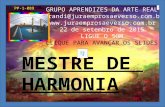 MESTRE DE HARMONIA GRUPO APRENDIZES DA ARTE REAL jurandi@juraemprosaeverso.com.br  22 de setembro de 2015 LIGUE O SOM CLIQUE.