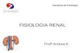 Profª Andrea K Disciplina de Fisiologia FISIOLOGIA RENAL.