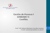 Gestão de Pessoas I UNIDADE V: Conflito Prof.ª MS Adriana Bortolon Carvalho Cardoso e-mail: acardoso@catolica-es.edu.br 1.