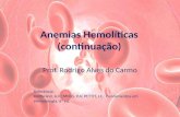 Anemias Hemolíticas (continuação) Prof. Rodrigo Alves do Carmo Referência: Hoffbrand, A.V.; MOSS, P.A; PETTIT, J.E.: Fundamentos em Hematologia. 6ª ed.