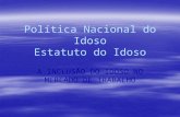 Política Nacional do Idoso Estatuto do Idoso A INCLUSÃO DO IDOSO NO MERCADO DE TRABALHO.