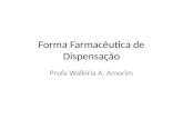 Forma Farmacêutica de Dispensação Profa Walkíria A. Amorim.