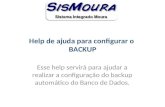 Help de ajuda para configurar o BACKUP Esse help servirá para ajudar a realizar a configuração do backup automático do Banco de Dados.