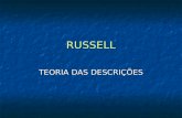 RUSSELL TEORIA DAS DESCRIÇÕES. Russell, como Frege, sustenta o realismo platônico para os objetos da matemática: NúmerosClassesRelações Têm existência.
