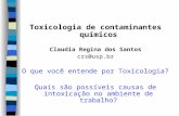 Toxicologia de contaminantes químicos Claudia Regina dos Santos crs@usp.br O que você entende por Toxicologia? Quais são possíveis causas de intoxicação.