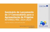 Seminário de Lançamento da 1ª Convocatória para a Apresentação de Projetos INTERREG MAC 2014-2020 Angra do Heroísmo, 29 de janeiro de 2016 Apresentação.
