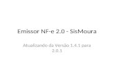 Emissor NF-e 2.0 - SisMoura Atualizando da Versão 1.4.1 para 2.0.1.