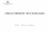 CRESCIMENTO MICROBIANO Prof. Marcus Covre. Crescimento Microbiano Definição: Crescimento microbiano é definido como o aumento do número de células, e.