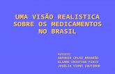 UMA VISÃO REALISTICA SOBRE OS MEDICAMENTOS NO BRASIL Autores: ANTONIO CELSO BRANDÃO ELIANE CRISTINA FIAIS JOSÉLIA VIANA COUTINHO.