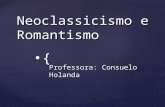 { Neoclassicismo e Romantismo Professora: Consuelo Holanda