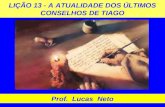LIÇÃO 13 - A ATUALIDADE DOS ÚLTIMOS CONSELHOS DE TIAGO Prof. Lucas Neto.