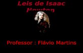 Leis de Isaac Newton Professor : Flávio Martins. Lei da Inércia A primeira lei de Newton.