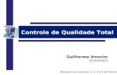 Controle de Qualidade Total Guilherme Amorim 03/10/2003 Baseado nos capítulos 1, 2, 3 e 4 de Falconi.