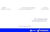 Tema: Democracia participativa: políticas públicas e sociais, espaços de participação e controle social. 18 e 19 de junho de 2011 Dra. Marilene Maia marilene@unisinos.br.