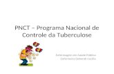 PNCT – Programa Nacional de Controle da Tuberculose Enfermagem em Saúde Pública Enfermeira Deborah Cecília.