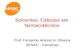 Solventes; Cálculos em farmacotécnica Prof. Fernando Antonio A. Oliveira SENAC - Campinas.