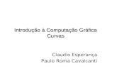 Introdução à Computação Gráfica Curvas Claudio Esperança Paulo Roma Cavalcanti.