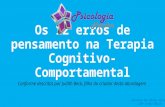 Os 12 erros de pensamento na Terapia Cognitivo- Comportamental Conforme descritos por Judith Beck, filha do criador desta abordagem Janaina de Abreu Gaspar.